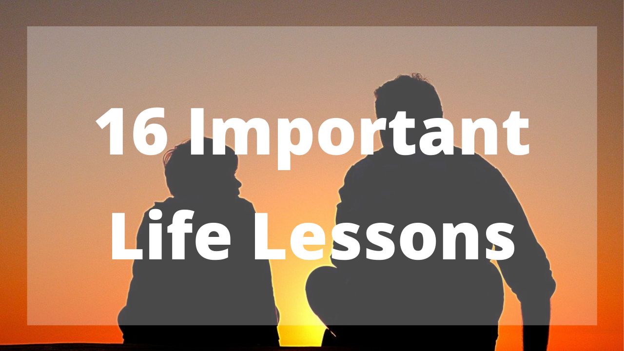 16 Important Life Lessons
